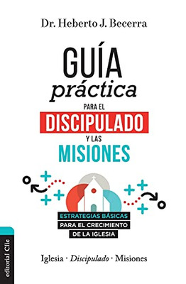 Gu?¡A Pr?Íctica Para El Discipulado Y Las Misiones: Estrategias B?Ísicas Para El Crecimiento De La Iglesia (Spanish Edition)
