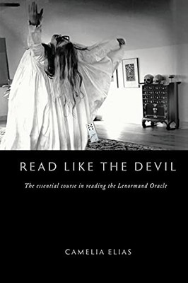 Read Like The Devil: The Essential Course In Reading The Lenormand Oracle (Divination)