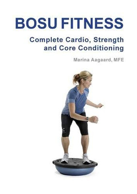 Bosu Fitness - Complete Cardio, Strength And Core Conditioning