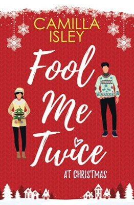 Fool Me Twice At Christmas: A Fake Engagement, Small Town, Holiday Romantic Comedy (Christmas Romantic Comedy)