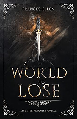 A World To Lose (An Aster Prequel Novella)
