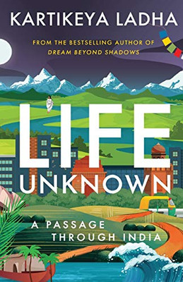 Life Unknown - A Passage Through India Life Unknown - A Passage Through India