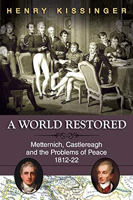 A World Restored: Metternich, Castlereagh and the Problems of Peace, 1812-22