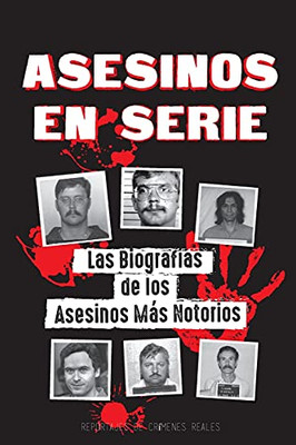 Asesinos En Serie: Las Biograf?¡As De Los Asesinos M?Ís Notorios (Dentro De Las Mentes Y M??Todos De Los Psic??Patas, Soci??Patas Y Torturadores) (Libros De Archivos Forenses) (Spanish Edition)