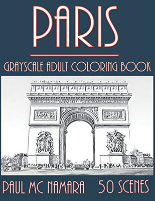 Paris Grayscale: Adult Coloring Book (Grayscale Coloring Cities)