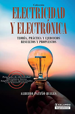 Electricidad Y Electr??Nica: Teor?¡A, Pr?Íctica, Y Ejercicios Resueltos Y Propuestos (Spanish Edition)