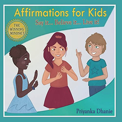Affirmations For Kids: "Say It...Believe It...Live It!"