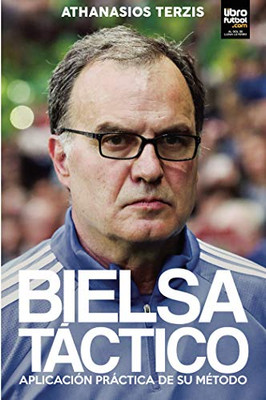 Bielsa TãCtico: AplicaciãN PrãCtica De Su MãTodo (1) (Marcelo Bielsa) (Spanish Edition)