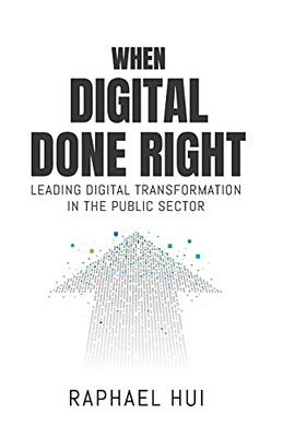 When Digital Done Right: Leading Digital Transformation In The Public Sector