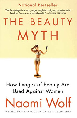 The Beauty Myth: How Images Of Beauty Are Used Against Women