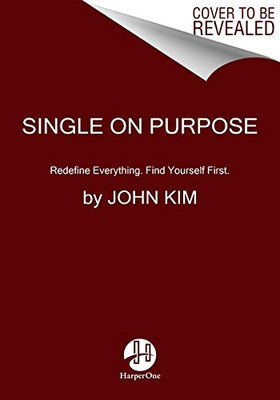 Single On Purpose: Redefine Everything. Find Yourself First.