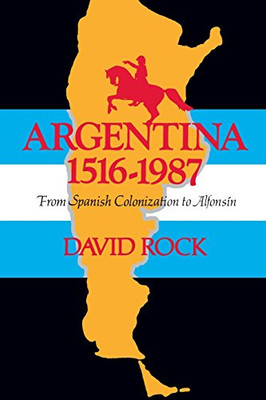 Argentina, 1516-1987: From Spanish Colonization To Alfons?¡N