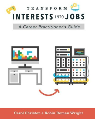 Transform Interests Into Jobs: A Career Practitioner'S Guide