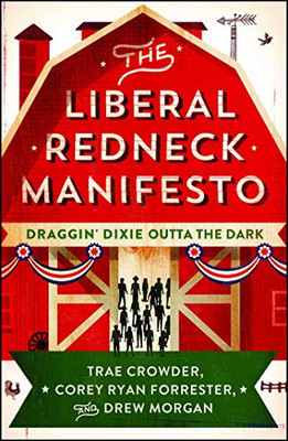 The Liberal Redneck Manifesto: Draggin' Dixie Outta The Dark