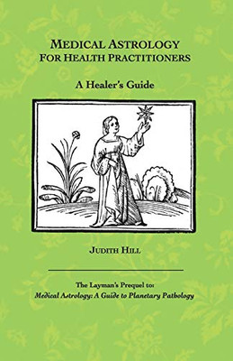 Medical Astrology For Health Practitioners: A Healer'S Guide