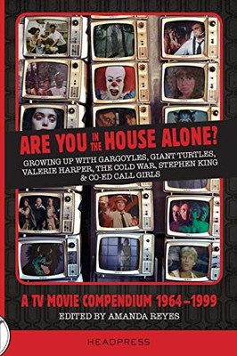 Are You In The House Alone?: A Tv Movie Compendium 1964-1999