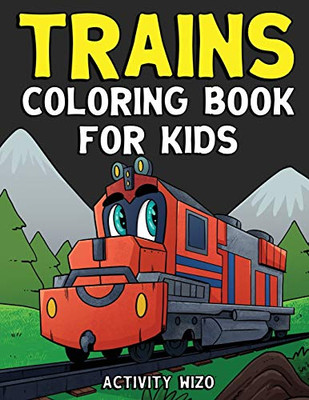 Trains Coloring Book For Kids: An Activity Book For Ages 4-8
