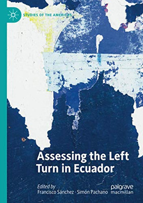 Assessing The Left Turn In Ecuador (Studies Of The Americas)