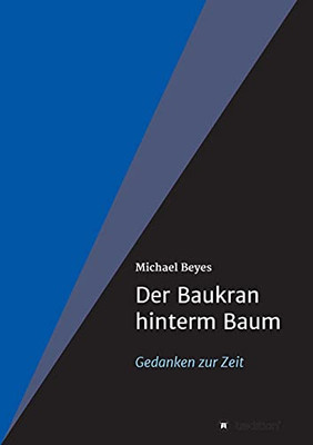 Der Baukran Hinterm Baum: Gedanken Zur Zeit (German Edition) - Paperback