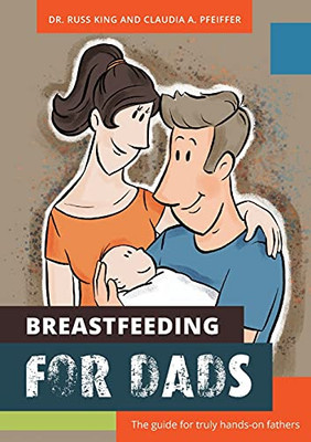 Breastfeeding For Dads: The Guide For Truly Hands-On Fathers