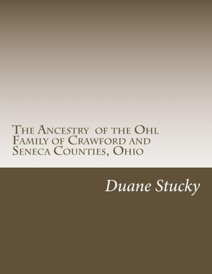 The Ancestry of the Ohl Family of Crawford and Seneca Counties, Ohio