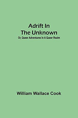 Adrift In The Unknown; Or, Queer Adventures In A Queer Realm