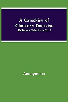 A Catechism Of Christian Doctrine; Baltimore Catechism No. 3