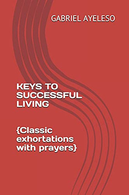 Keys To Successful Living: Classic Exhortations With Prayers