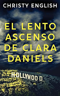 El Lento Ascenso De Clara Daniels (Spanish Edition)