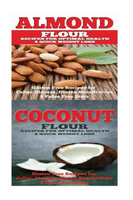 Almond: Coconut: Almond Flour & Coconut Flour - Gluten Free Cookbook for Paleo Diet, Celiac Diet & Wheat Free Diet