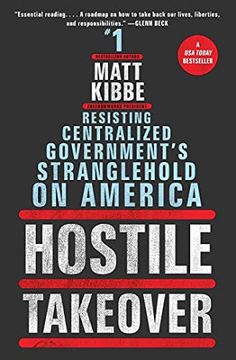 Hostile Takeover: Resisting Centralized Government'S Stranglehold On America