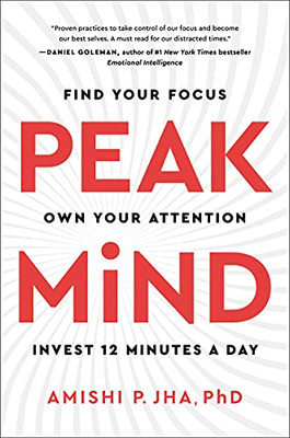 Peak Mind: Find Your Focus, Own Your Attention, Invest 12 Minutes A Day
