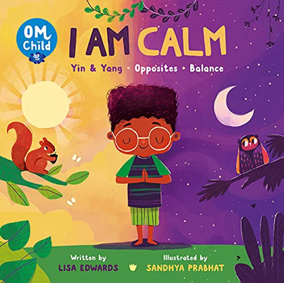 Om Child: I Am Calm: Yin & Yang, Opposites, And Balance (Om Child, 3)