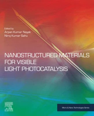Nanostructured Materials For Visible Light Photocatalysis (Micro And Nano Technologies)