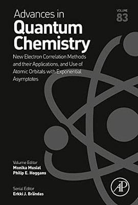 New Electron Correlation Methods And Their Applications, And Use Of Atomic Orbitals With Exponential Asymptotes (Volume 83) (Advances In Quantum Chemistry, Volume 83)