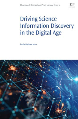 Driving Science Information Discovery In The Digital Age (Chandos Information Professional Series)