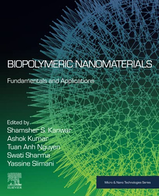 Biopolymeric Nanomaterials: Fundamentals And Applications (Micro And Nano Technologies)