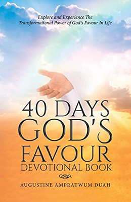 40 Days God'S Favour Devotional Book: Explore And Experience The Transformational Power Of God'S Favour In Life