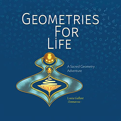 Geometries For Life: A Sacred Geometry Adventure