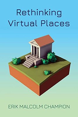 Rethinking Virtual Places (The Spatial Humanities)