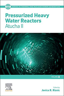 Pressurized Heavy Water Reactors: Atucha Ii (Volume 8) (Jsme Series In Thermal And Nuclear Power Generation, Volume 8)