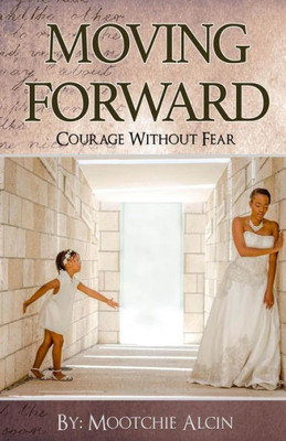 Moving Forward: Courage Without Fear: Moving Forward