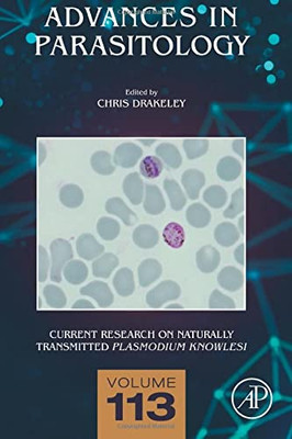 Current Research On Naturally Transmitted Plasmodium Knowlesi (Volume 113) (Advances In Parasitology, Volume 113)