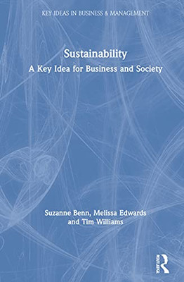 Sustainability: A Key Idea For Business And Society (Key Ideas In Business And Management)