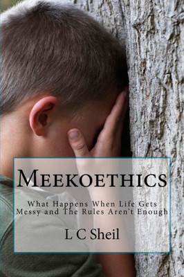 Meekoethics: What Happens When Life Gets Messy and The Rules Aren't Enough