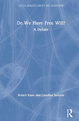 Do We Have Free Will?: A Debate (Little Debates About Big Questions)