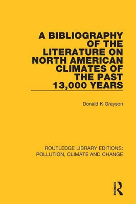 A Bibliography Of The Literature On North American Climates Of The Past 13,000 Years (Routledge Library Editions: Pollution, Climate And Change)