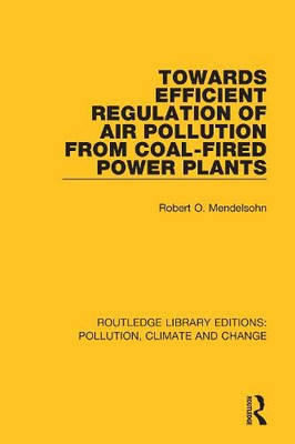 Towards Efficient Regulation Of Air Pollution From Coal-Fired Power Plants (Routledge Library Editions: Pollution, Climate And Change)