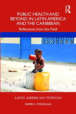 Public Health And Beyond In Latin America And The Caribbean: Reflections From The Field (Latin American Tópicos)