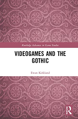 Videogames And The Gothic (Routledge Advances In Game Studies)